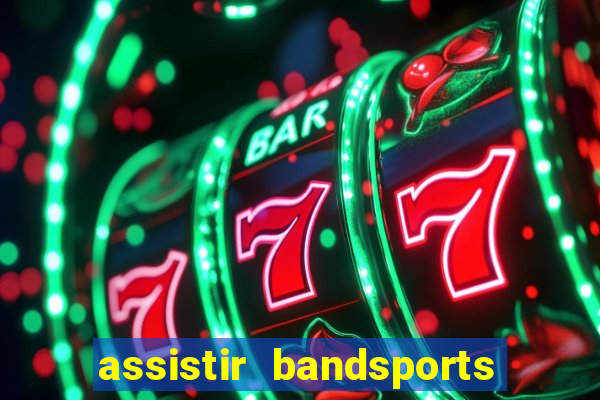 assistir bandsports ao vivo gratis